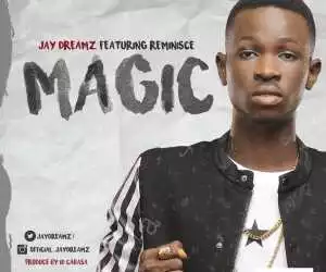 Jay Dreamz - Magic ft. Reminisce